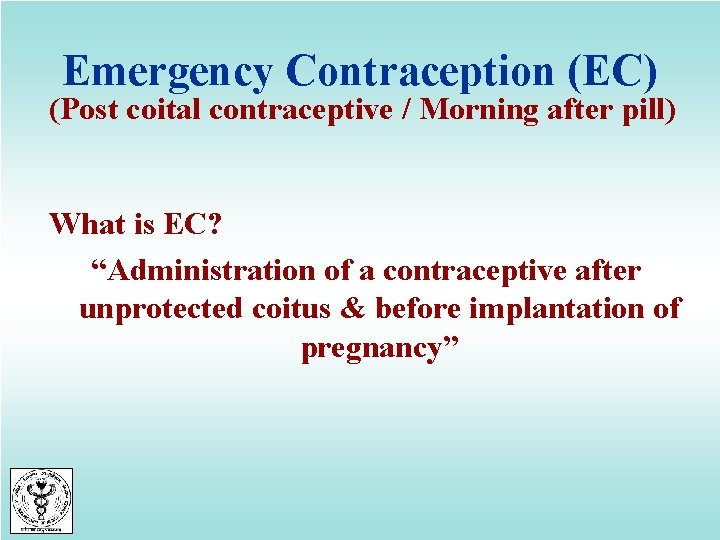 Emergency Contraception (EC) (Post coital contraceptive / Morning after pill) What is EC? “Administration