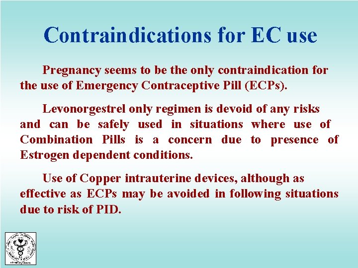 Contraindications for EC use Pregnancy seems to be the only contraindication for the use