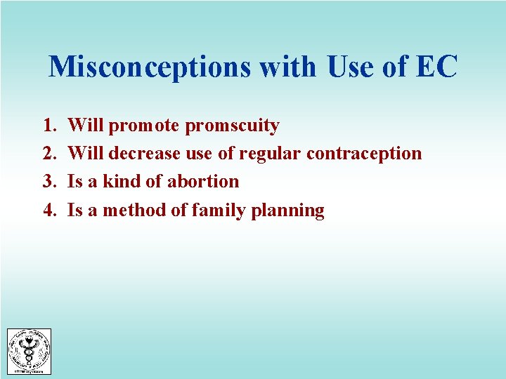 Misconceptions with Use of EC 1. 2. 3. 4. Will promote promscuity Will decrease