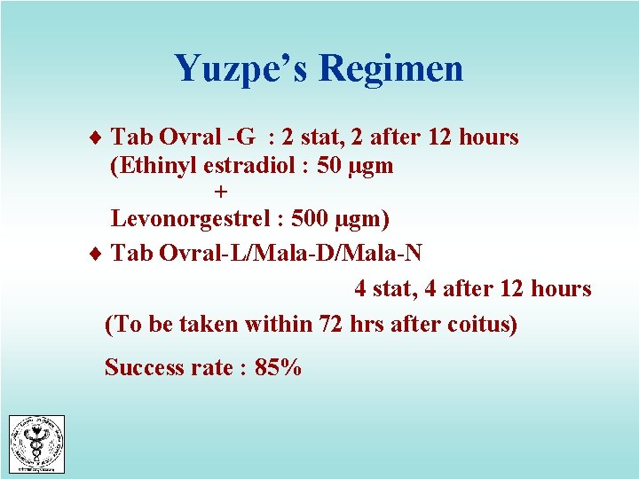 Yuzpe’s Regimen ¨ Tab Ovral -G : 2 stat, 2 after 12 hours (Ethinyl