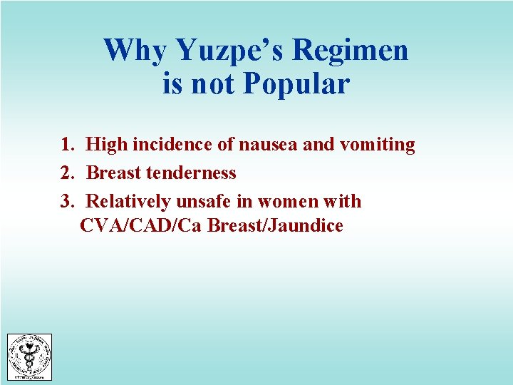 Why Yuzpe’s Regimen is not Popular 1. High incidence of nausea and vomiting 2.