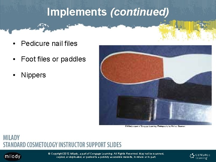 Implements (continued) • Pedicure nail files • Foot files or paddles • Nippers ©