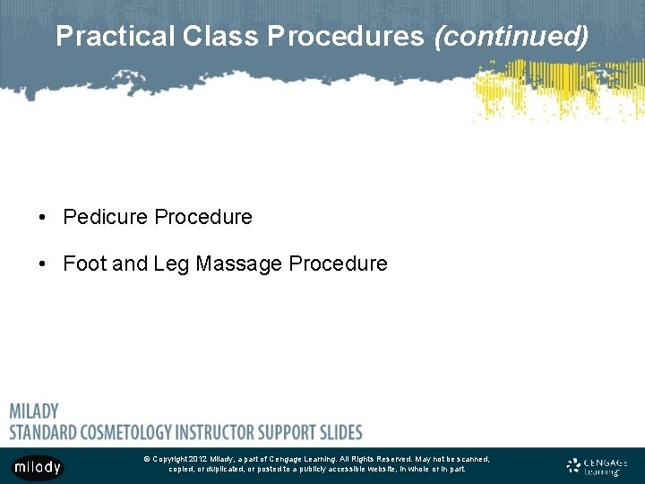 Practical Class Procedures (continued) • Pedicure Procedure • Foot and Leg Massage Procedure ©