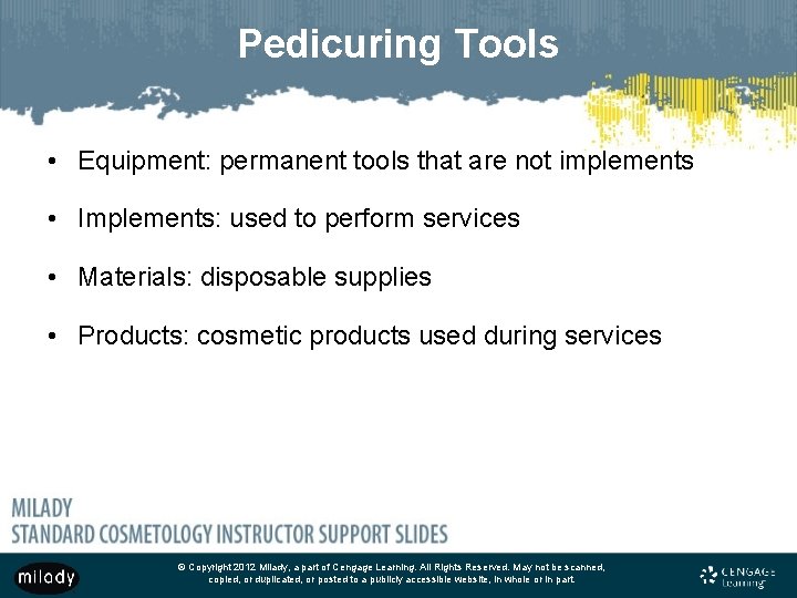 Pedicuring Tools • Equipment: permanent tools that are not implements • Implements: used to