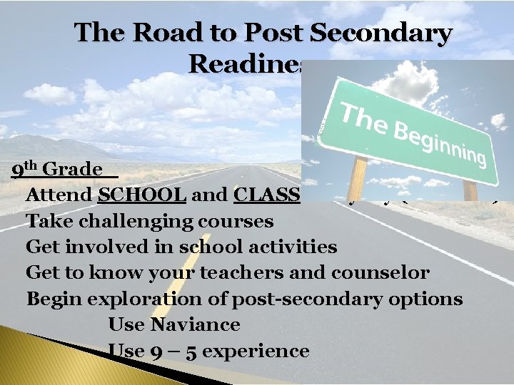 The Road to Post Secondary Readiness 9 th Grade Attend SCHOOL and CLASS everyday The Road to Post Secondary Readiness 9 th Grade Attend SCHOOL and CLASS everyday