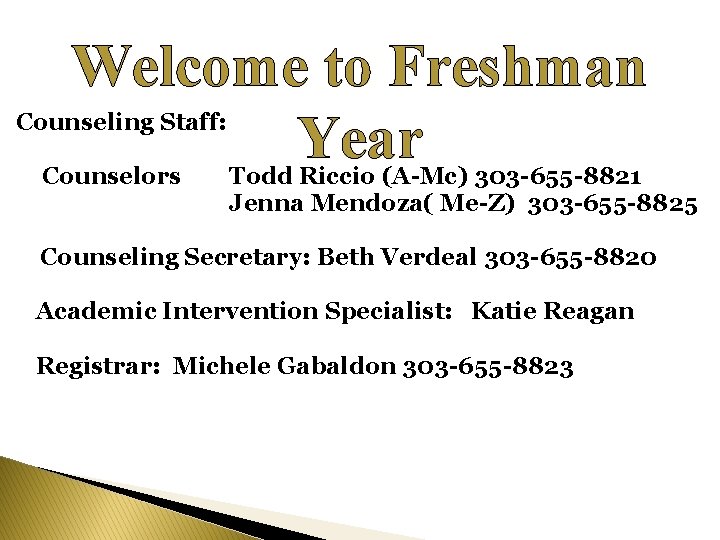 Welcome to Freshman Year Counseling Staff: Counselors Todd Riccio (A-Mc) 303 -655 -8821 Jenna Welcome to Freshman Year Counseling Staff: Counselors Todd Riccio (A-Mc) 303 -655 -8821 Jenna