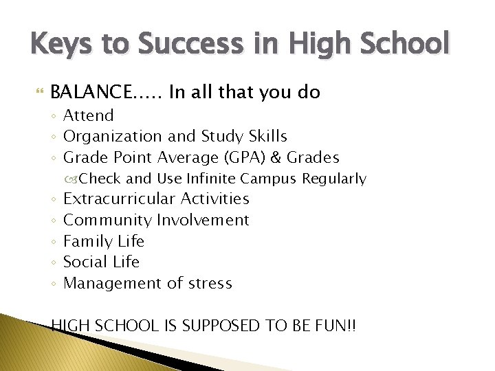 Keys to Success in High School BALANCE…. . In all that you do ◦ Keys to Success in High School BALANCE…. . In all that you do ◦