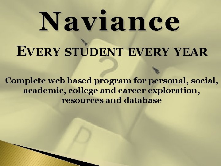 Naviance EVERY STUDENT EVERY YEAR Complete web based program for personal, social, academic, college Naviance EVERY STUDENT EVERY YEAR Complete web based program for personal, social, academic, college