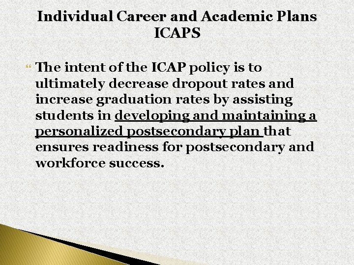 Individual Career and Academic Plans ICAPS The intent of the ICAP policy is to Individual Career and Academic Plans ICAPS The intent of the ICAP policy is to