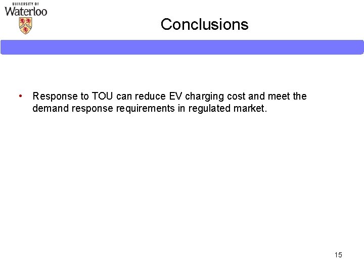 Conclusions • Response to TOU can reduce EV charging cost and meet the demand Conclusions • Response to TOU can reduce EV charging cost and meet the demand