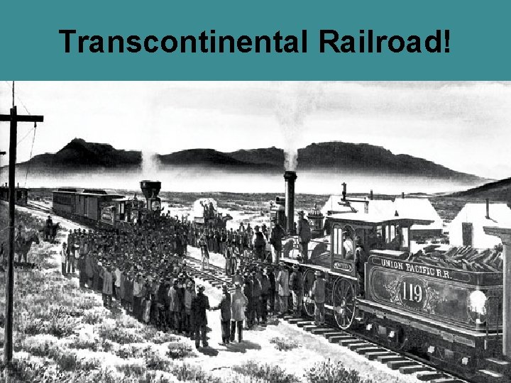 Transcontinental Railroad! 