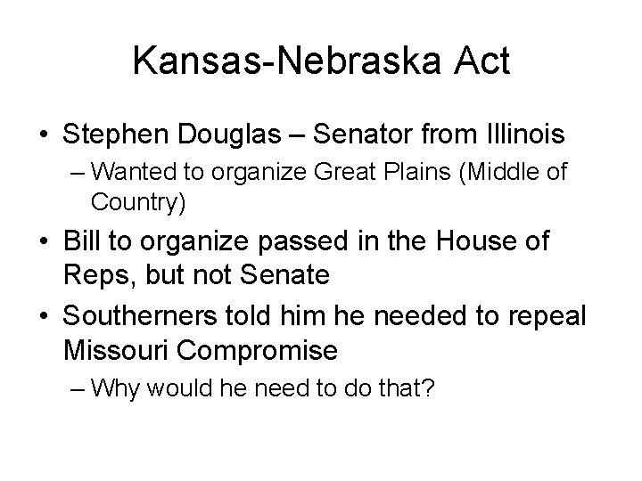 Kansas-Nebraska Act • Stephen Douglas – Senator from Illinois – Wanted to organize Great