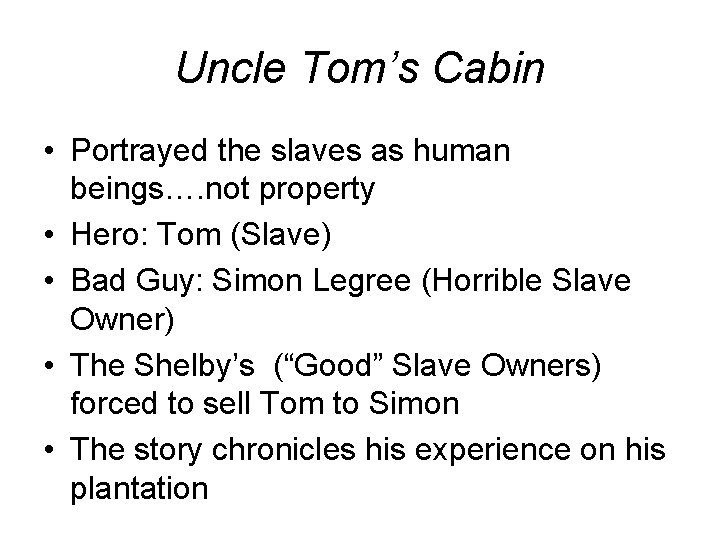 Uncle Tom’s Cabin • Portrayed the slaves as human beings…. not property • Hero: