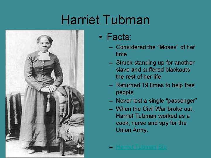 Harriet Tubman • Facts: – Considered the “Moses” of her time – Struck standing