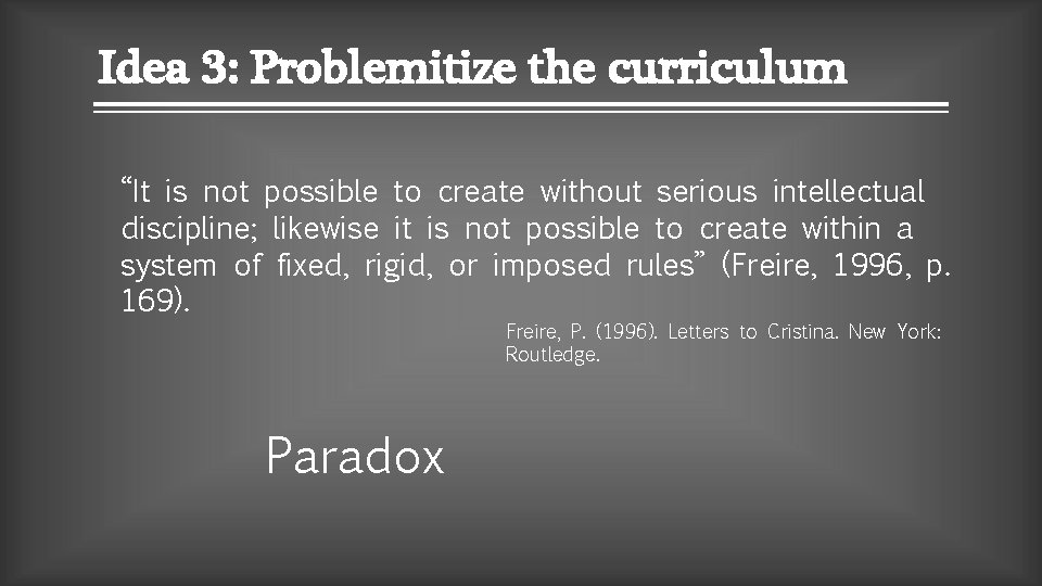 Idea 3: Problemitize the curriculum “It is not possible to create without serious intellectual