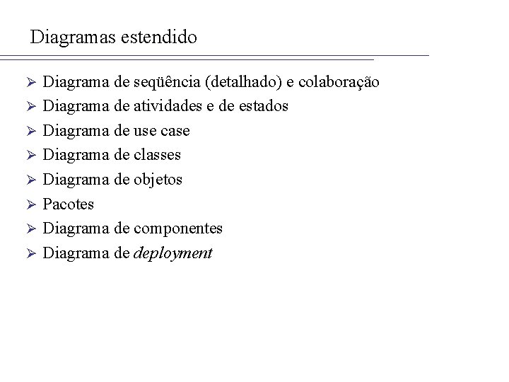 Diagramas estendido Ø Ø Ø Ø Diagrama de seqüência (detalhado) e colaboração Diagrama de