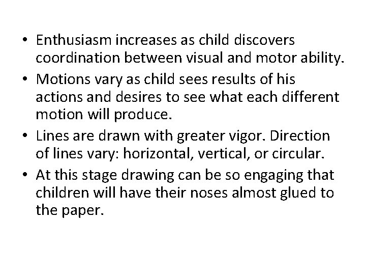  • Enthusiasm increases as child discovers coordination between visual and motor ability. •