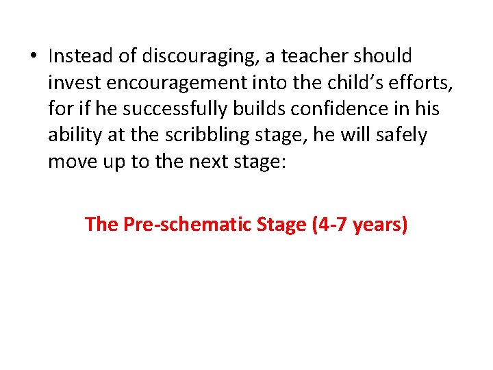  • Instead of discouraging, a teacher should invest encouragement into the child’s efforts,