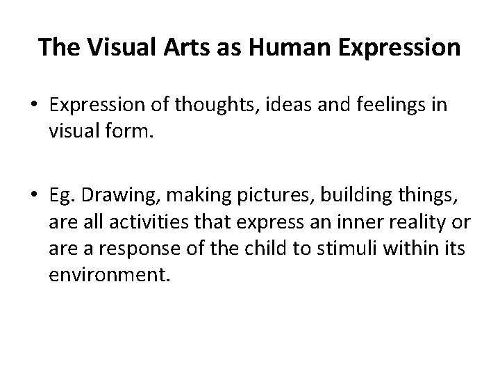 The Visual Arts as Human Expression • Expression of thoughts, ideas and feelings in