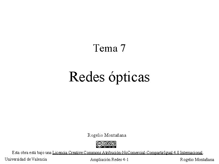 Tema 7 Redes ópticas Rogelio Montañana Esta obra está bajo una Licencia Creative Commons