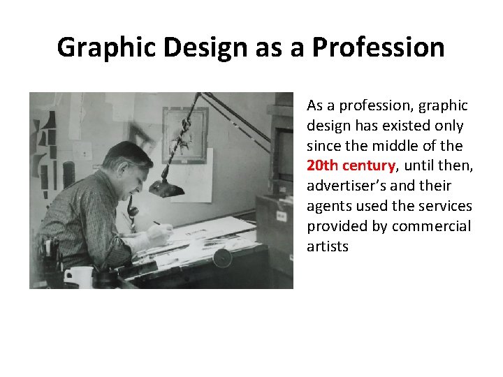 Graphic Design as a Profession As a profession, graphic design has existed only since