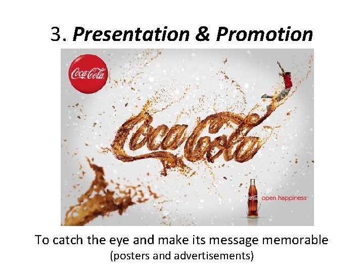3. Presentation & Promotion To catch the eye and make its message memorable (posters