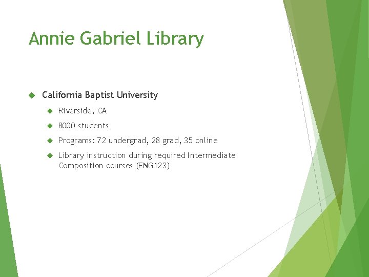 Annie Gabriel Library California Baptist University Riverside, CA 8000 students Programs: 72 undergrad, 28