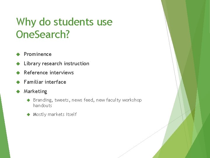 Why do students use One. Search? Prominence Library research instruction Reference interviews Familiar interface