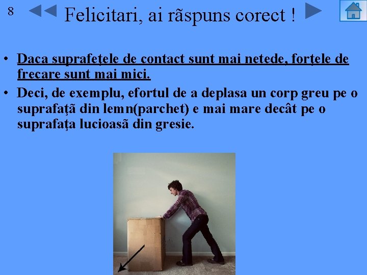 88 Felicitari, ai rãspuns corect ! • Daca suprafeţele de contact sunt mai netede,