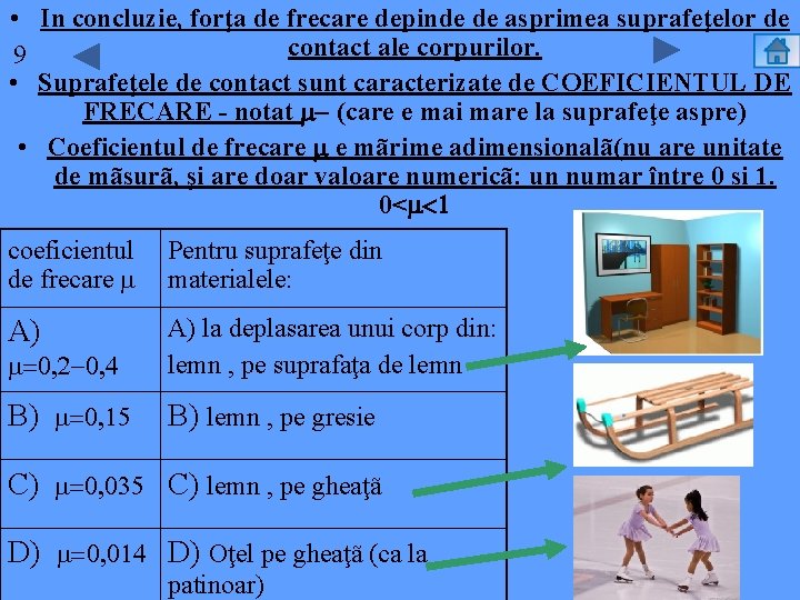  • In concluzie, forţa de frecare depinde de asprimea suprafeţelor de contact ale