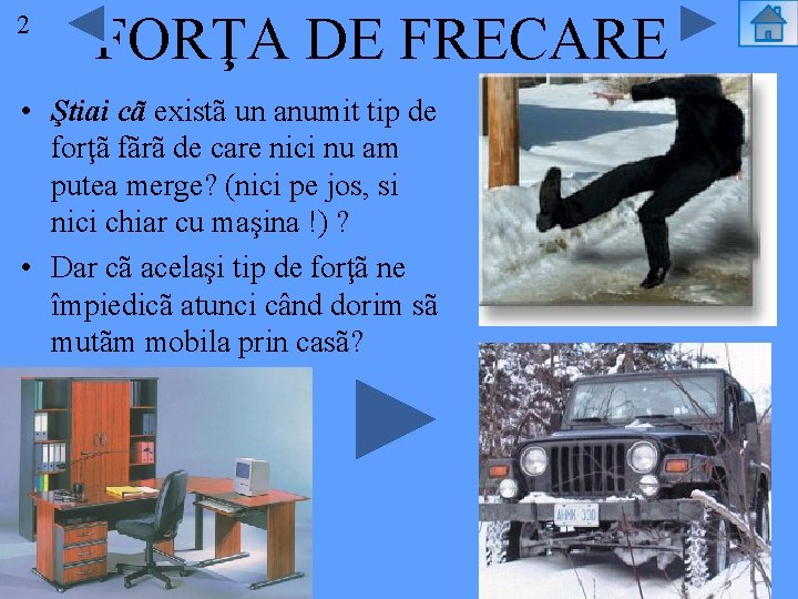 2 FORŢA DE FRECARE • Ştiai cã existã un anumit tip de forţã fãrã
