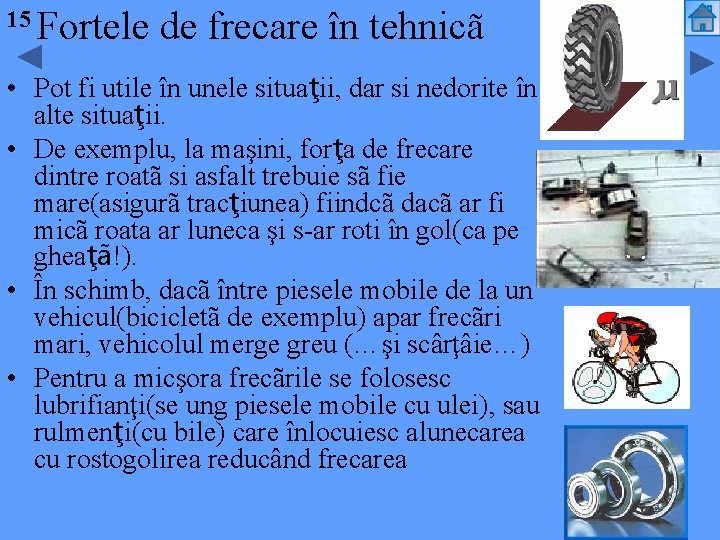 15 Fortele de frecare în tehnicã • Pot fi utile în unele situaţii, dar