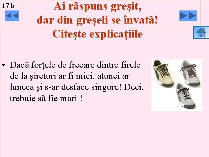 17 b Ai rãspuns greşit, dar din greşeli se învatã! Citeşte explicaţiile • Dacã