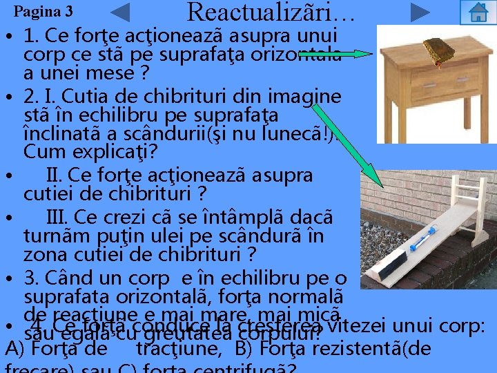 Pagina 3 Reactualizãri… • 1. Ce forţe acţioneazã asupra unui corp ce stã pe