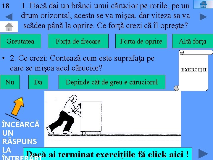 18 1. Dacă dai un brânci unui cãrucior pe rotile, pe un drum orizontal,