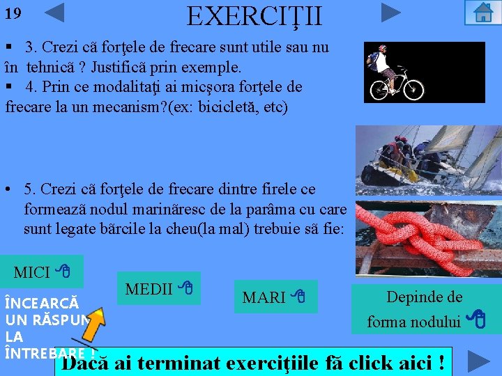 EXERCIŢII 19 3. Crezi cã forţele de frecare sunt utile sau nu în tehnicã