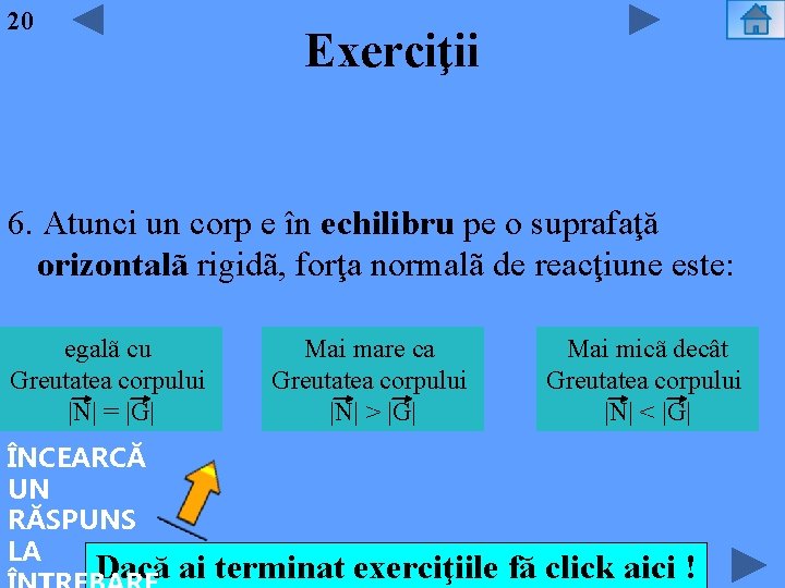 20 Exerciţii 6. Atunci un corp e în echilibru pe o suprafaţă orizontalã rigidã,