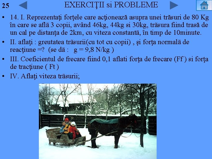 25 EXERCIŢII si PROBLEME • 14. I. Reprezentaţi forţele care acţionează asupra unei trăsuri