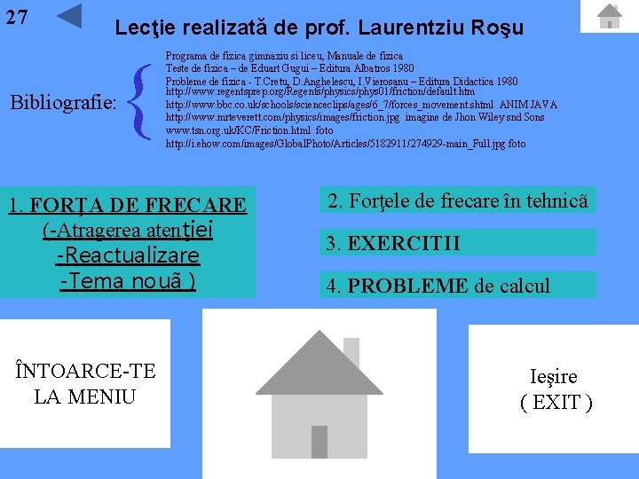 27 Lecţie realizată de prof. Laurentziu Roşu { Bibliografie: Programa de fizica gimnaziu si