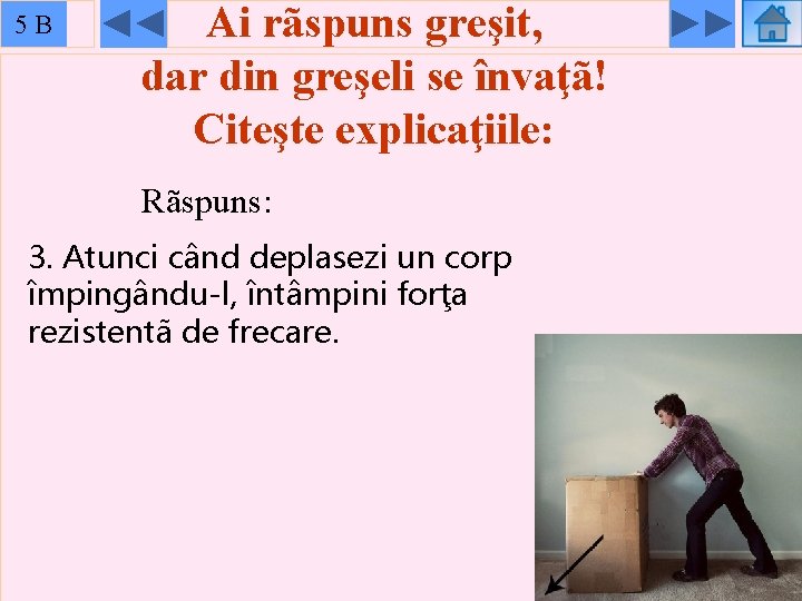 55 B Ai rãspuns greşit, dar din greşeli se învaţã! Citeşte explicaţiile: Rãspuns: 3.