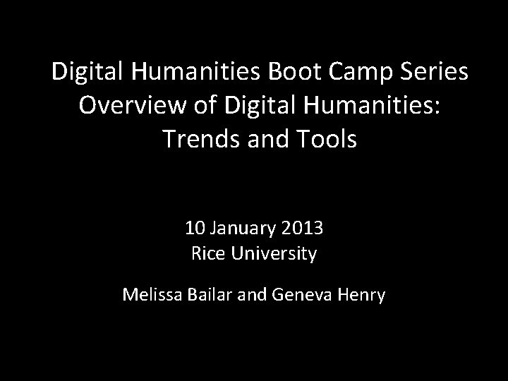 Digital Humanities Boot Camp Series Overview of Digital Humanities: Trends and Tools 10 January