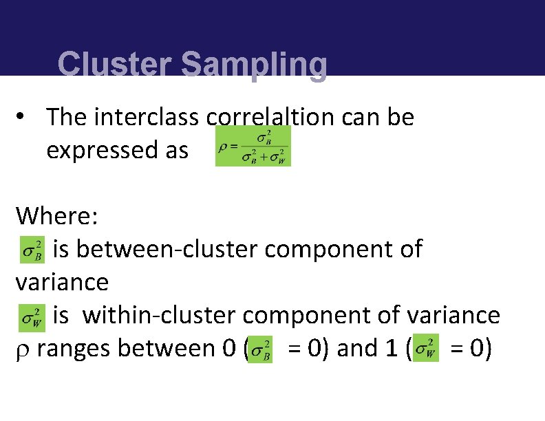 Cluster Sampling • The interclass correlaltion can be expressed as Where: is between-cluster component