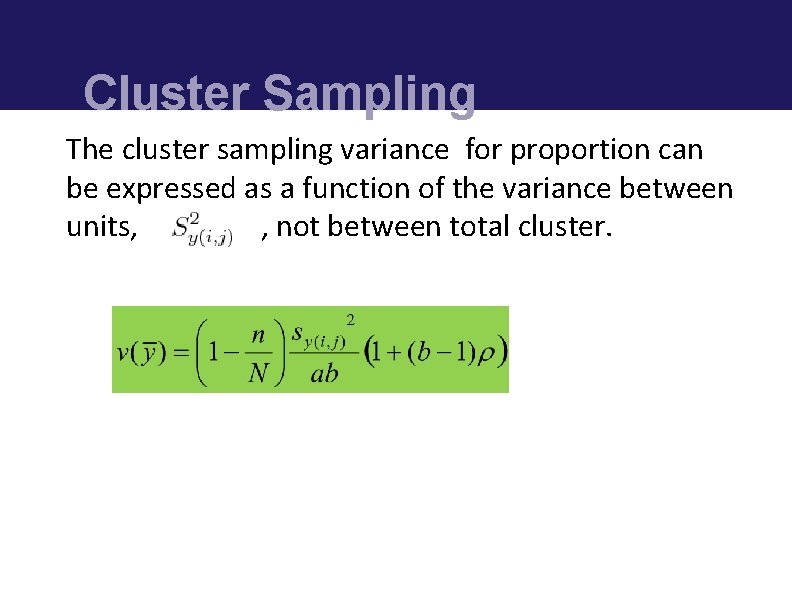 Cluster Sampling The cluster sampling variance for proportion can be expressed as a function