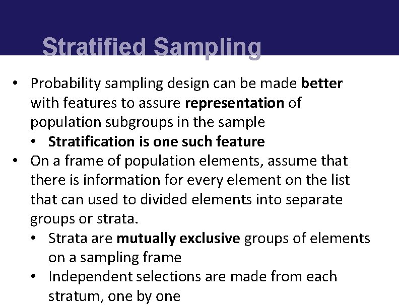 Stratified Sampling • Probability sampling design can be made better with features to assure