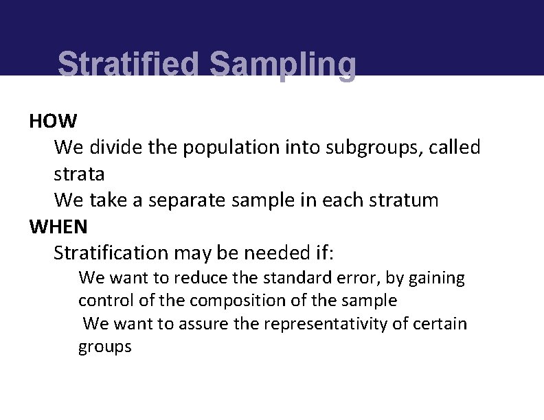Stratified Sampling HOW We divide the population into subgroups, called strata We take a