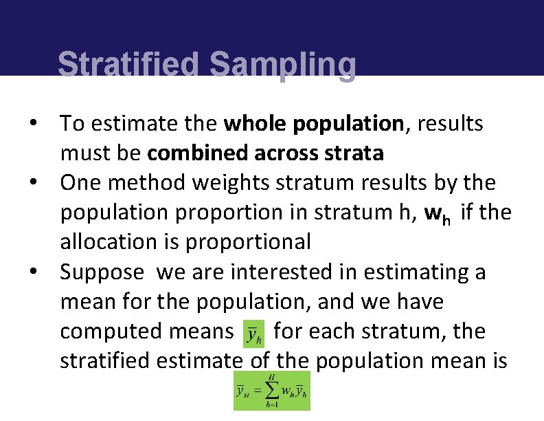 Stratified Sampling • To estimate the whole population, results must be combined across strata