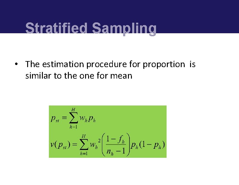 Stratified Sampling • The estimation procedure for proportion is similar to the one for