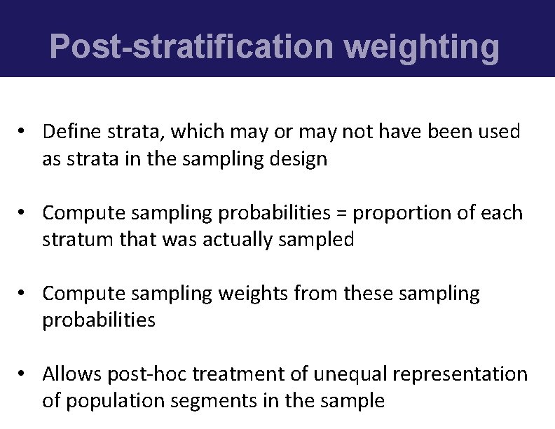 Post-stratification weighting • Define strata, which may or may not have been used as