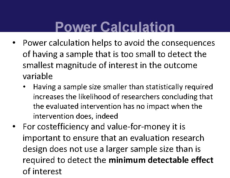Power Calculation • Power calculation helps to avoid the consequences of having a sample