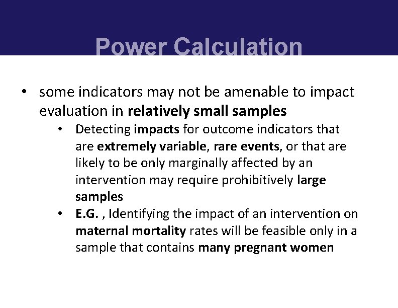 Power Calculation • some indicators may not be amenable to impact evaluation in relatively